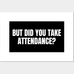 But Did You Take Attendance Posters and Art